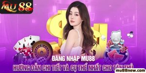 Đăng nhập Mu88 - Trải nghiệp game đổi thưởng vip nhất 2024