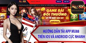 Tải app Mu88 để trải nghiệm thế giới cá cược top 1 châu Á